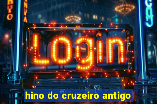 hino do cruzeiro antigo